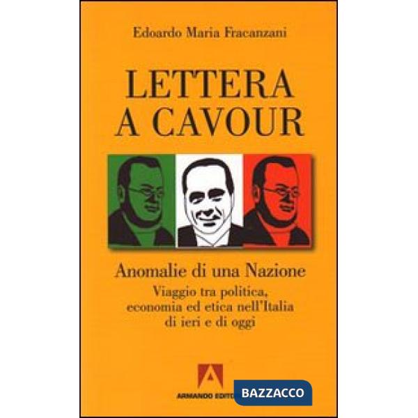 Lettera a Cavour. Anomalie di una nazione. Viaggio tra politica, economia ed etica nell'Italia di ieri e di oggi