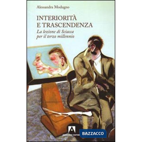 Interiorità e trascendenza. La lezione di Sciacca per il terzo millennio