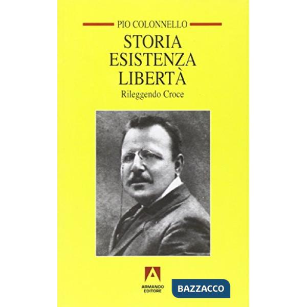 Storia esistenza libertà. Rileggendo Croce