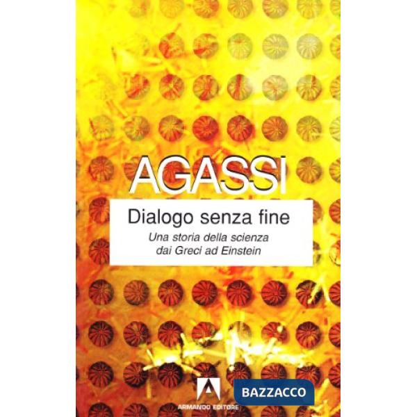 Dialogo senza fine. Una storia della scienza dai greci ad Einstein