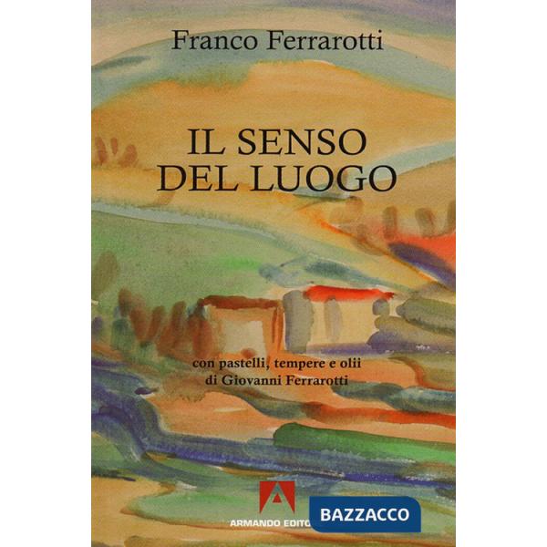 Senso del luogo. Con pastelli, tempere e olii di Giovanni Ferrarotti (Il)