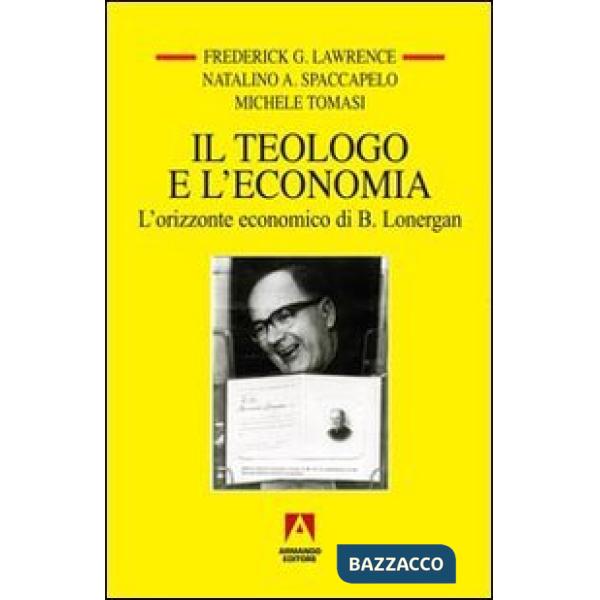Teologo e l'economia. L'orizzonte economico di B. Lonergan (Il)