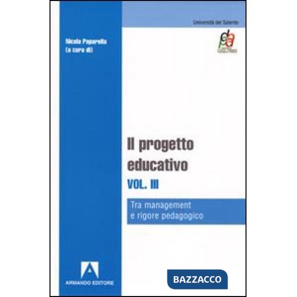 Progetto educativo (Il). Vol. 3: Tra management e rigore pedagogico