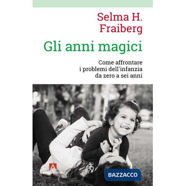 Anni magici. Come affrontare i problemi dell'infanzia da zero a sei anni (Gli)