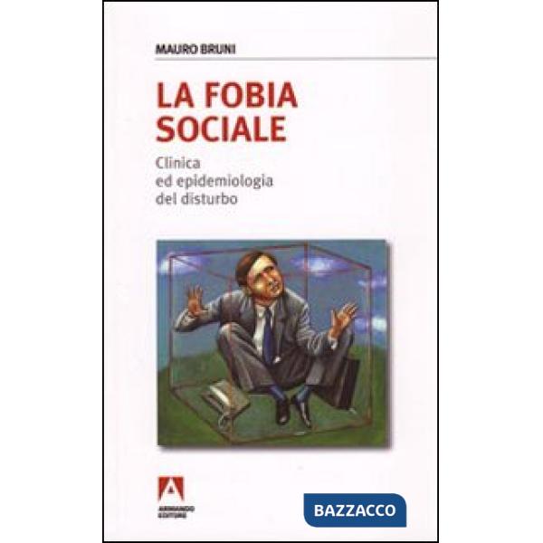 Fobia sociale. Clinica ed epidemiologia del disturbo (La)
