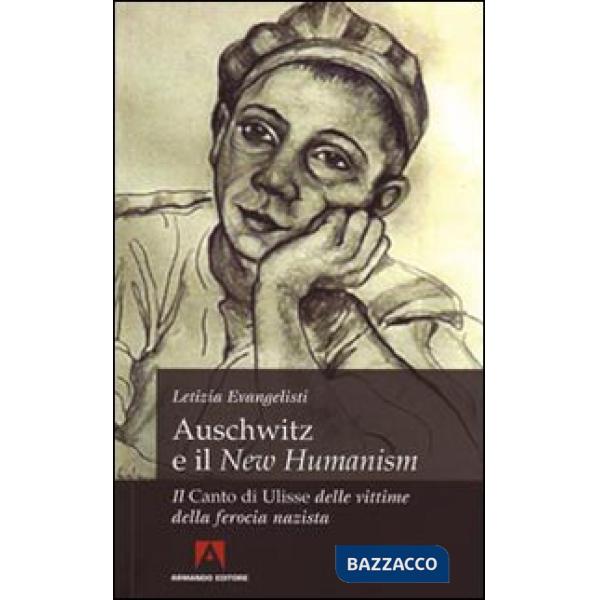 Auschwitz e il «New Humanism». Il «Canto di Ulisse» delle vittime della ferocia 