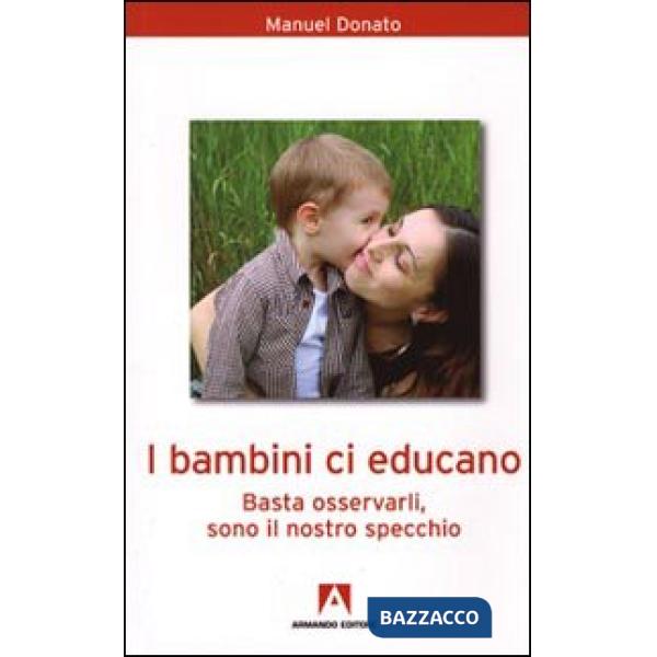 Bambini ci educano. Basta osservarli, sono il nostro specchio (I)