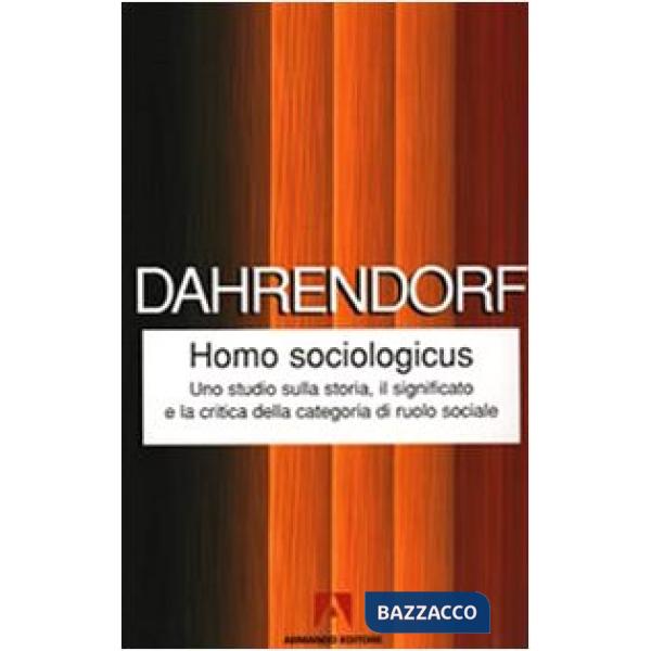 Homo sociologicus. Uno studio sulla storia, il significato e la critica della categoria di ruolo sociale