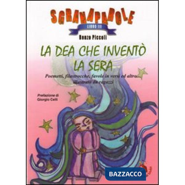 Dea che inventò la sera. Poemetti, filastrocche, favole in versi ed altro... Illustrato da ragazzi. Ediz. illustrata (La)