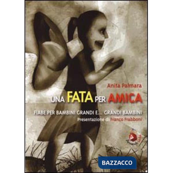 Fata per amica. Fiabe per bambini grandi e... grandi bambini (Una)