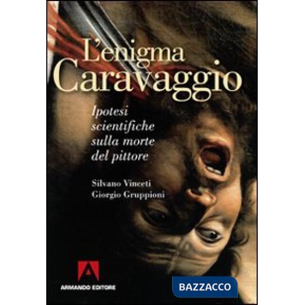 Enigma Caravaggio. Ipotesi scientifiche sulla morte del pittore (L')