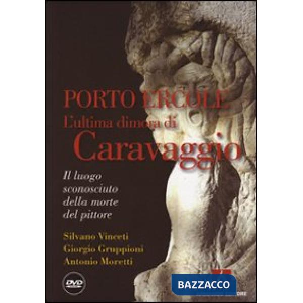 Porto Ercole. L'ultima dimora di Caravaggio. Con DVD