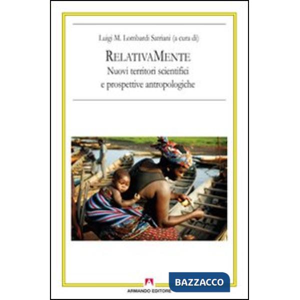 RelativaMente. Nuovi territori scientifici e prospettive antropologiche. Atti del Convegno (Roma, 2008)