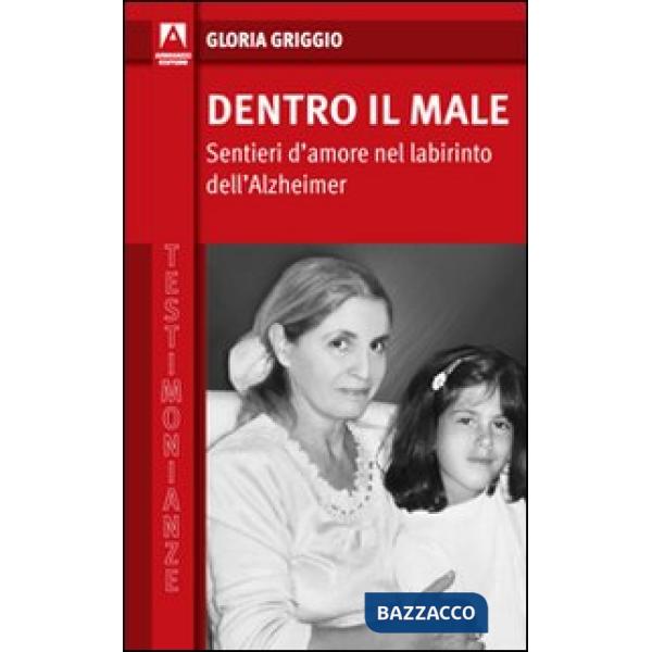 Dentro il male. Sentieri d'amore nel labirinto dell'Alzheimer