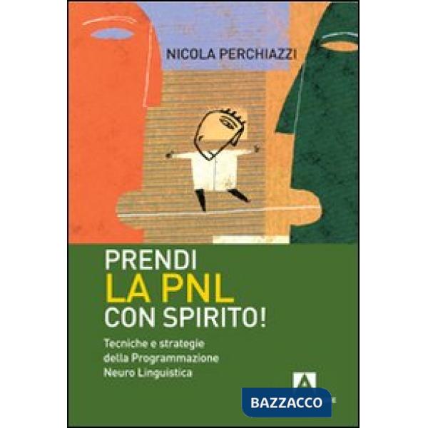 Prendi la PNL con spirito! Tecniche e strategie della programmazione neuro linguistica