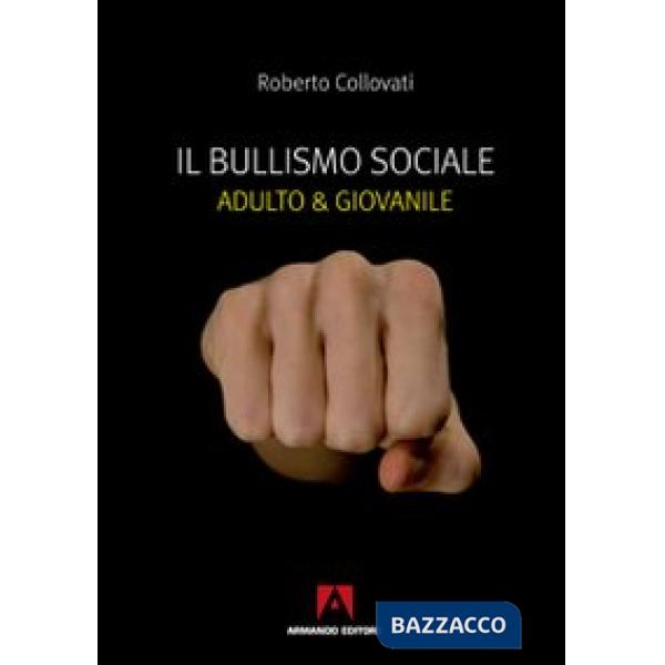 Bullismo sociale. Adulto e giovanile (Il)