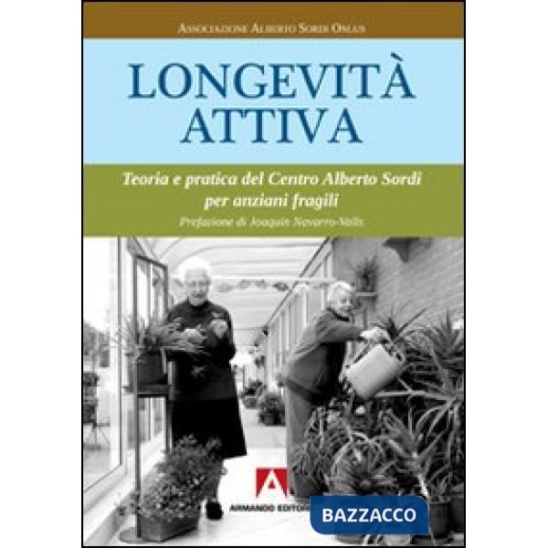 Longevità attiva. Teoria e pratica del centro Alberto Sordi per anziani fragili