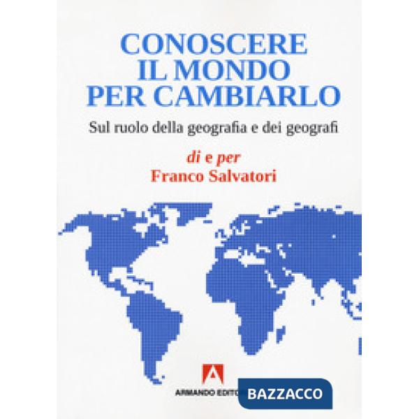 Conoscere il mondo per cambiarlo. Sul ruolo della geografia e dei geografi