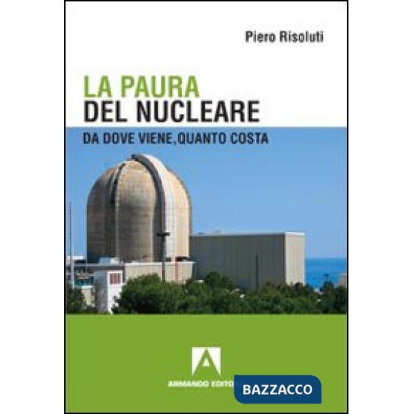 Paura del nucleare. Da dove viene, quanto costa (La)