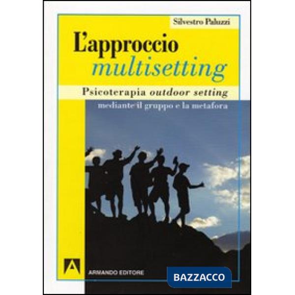 Approccio multisetting. Psicoterapia outdoor-setting mediante il gruppo e la metafora (L')
