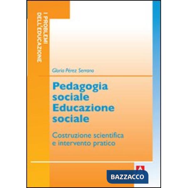 Pedagogia sociale educazione sociale. Costruzione scientifica e intervento pratico