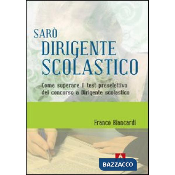 Sarò dirigente scolastico. Come superare il test preselettivo del concorso a dirigente scolastico