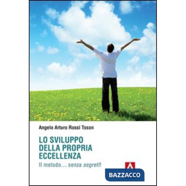 Sviluppo della propria eccellenza. Il metodo... senza segreti! (Lo)