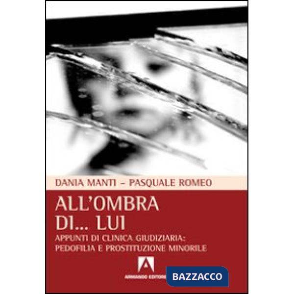 All'ombra di... lui. Appunti di clinica giudiziaria: pedofilia e prostituzione minorile