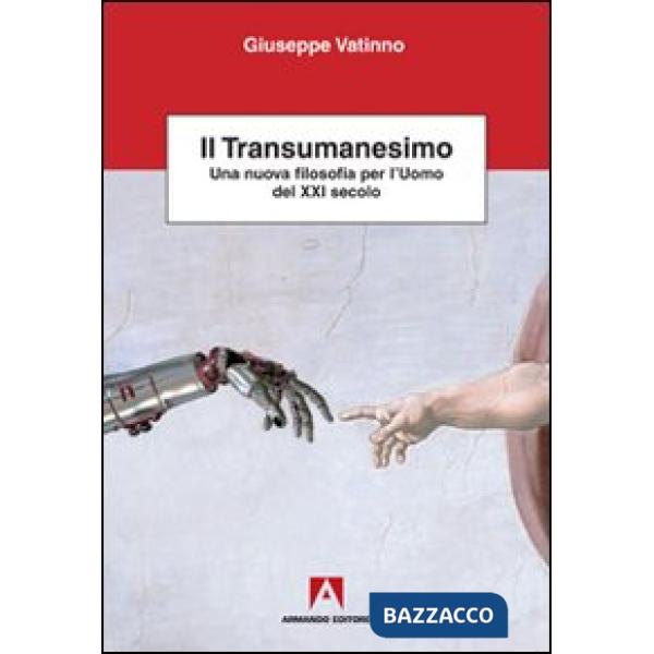 Transumanesimo. Una nuova filosofia per l'uomo del XXI secolo (Il)