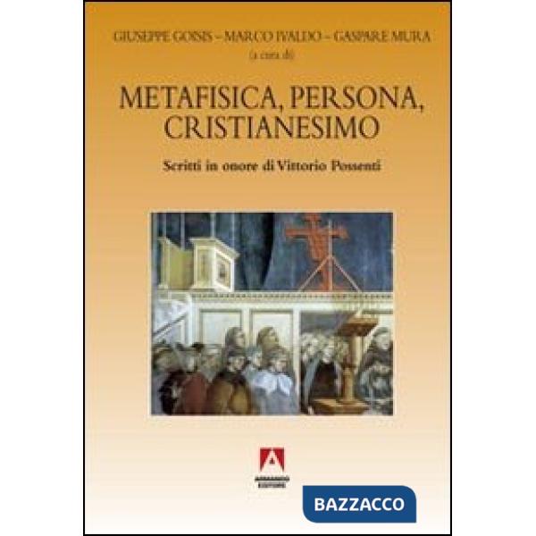 Metafisica, persona, cristianesimo. Scritti in onore di Vittorio Possenti