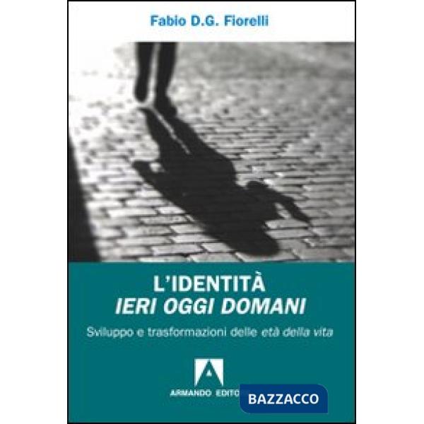 Identità ieri oggi domani. Sviluppo e trasformazioni delle età della vita (L')