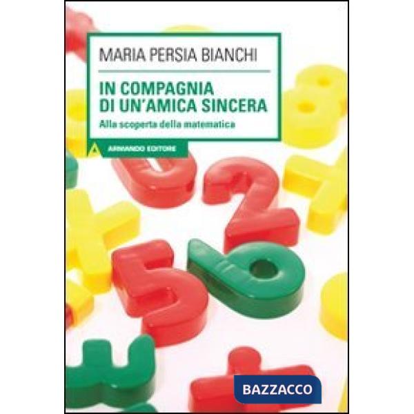 In compagnia di un'amica sincera. Alla scoperta della matematica. Con CD Audio. 