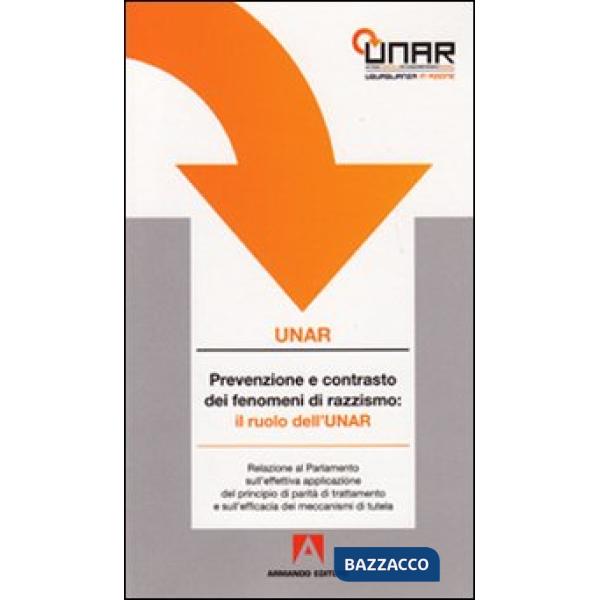 Prevenzione e contrasto al razzismo: il ruolo dell'UNAR. Relazione al Parlamento sull'effettiva applicazione del principio di pa