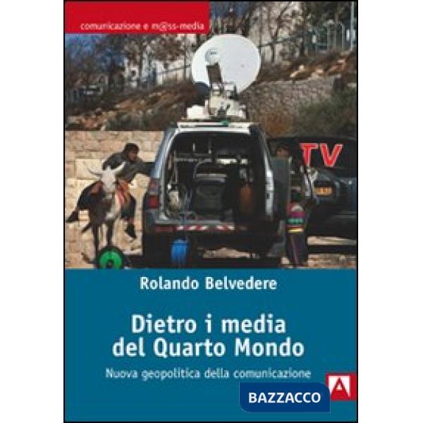 Dietro i media del quarto mondo. Nuova geopolitica dell'informazione