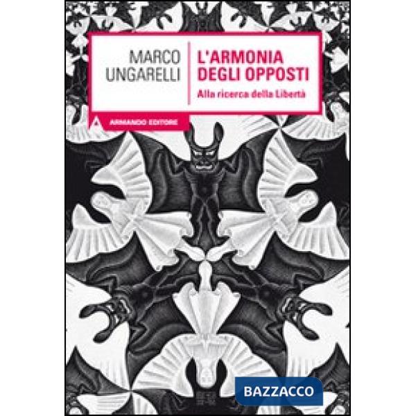 Armonia degli opposti. Alla ricerca della libertà (L')