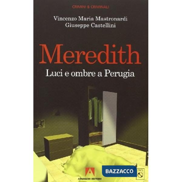 Meredith. Le ultime verità dagli atti del processo. Luci e ombre a Perugia. Con DVD