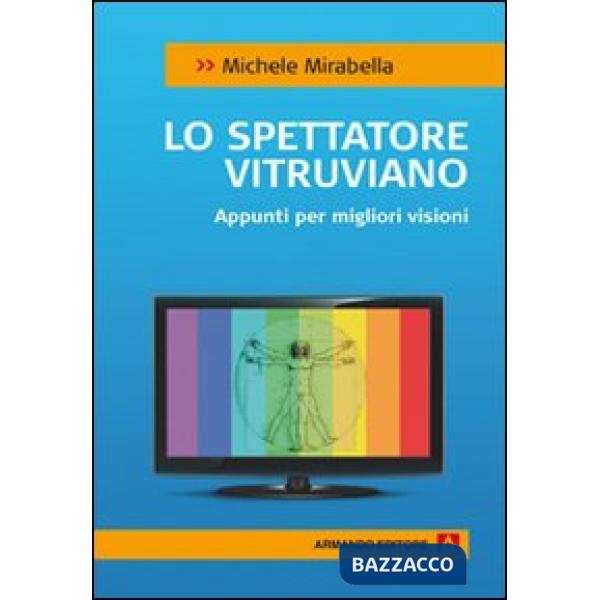 Spettatore vitruviano. Appunti per migliori visioni (Lo)