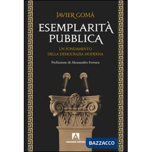 Esemplarità pubblica. Un fondamento della democrazia moderna