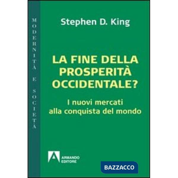 Fine della prosperità occidentale? I nuovi mercati alla conquista del mondo (La)