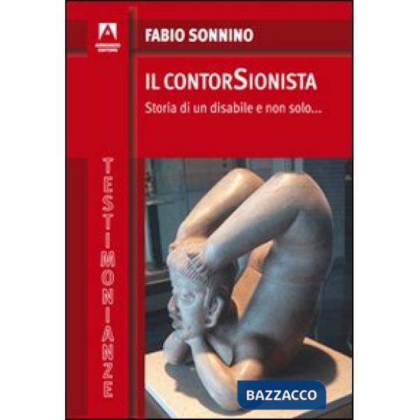 Contorsionista. Storia di un disabile e non solo... (Il)