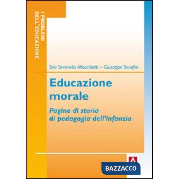 Educazione morale. Pagine di storia di pedagogia dell'infanzia