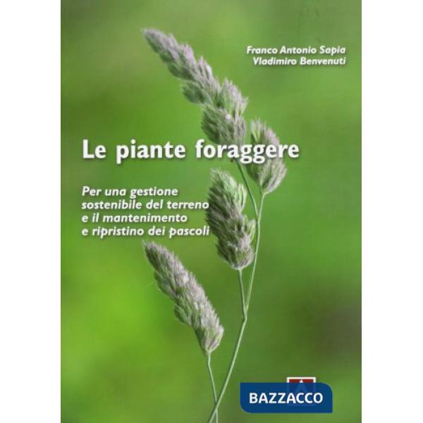 Piante foraggere. Per una gestione sostenibile del terreno e il mantenimento e ripristino dei pascoli (Le)