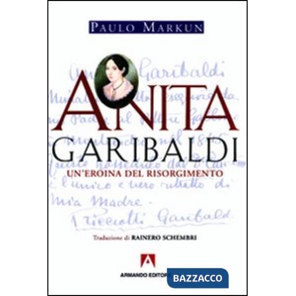 Anita Garibaldi. Un'eroina del Risorgimento