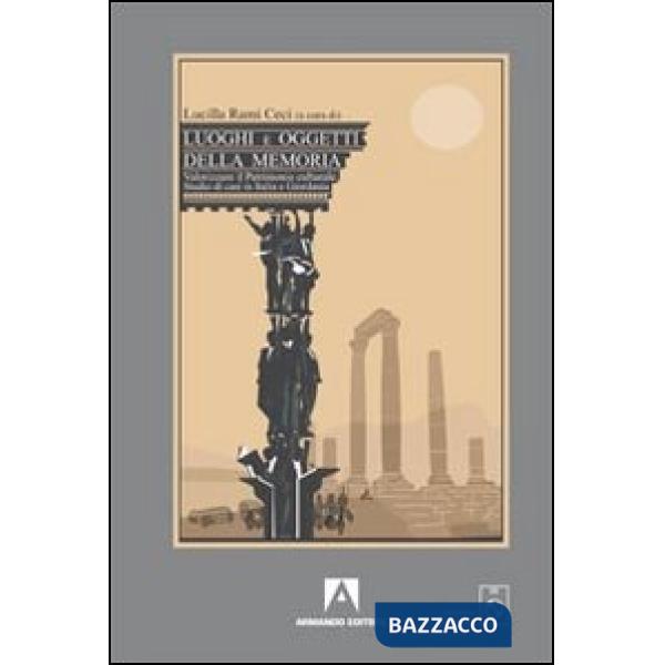 Luoghi e oggetti della memoria. Valorizzare il patrimonio culturale. Studio di casi in Italia e Germania