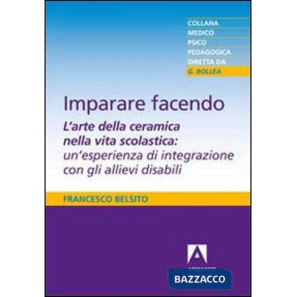 Imparare facendo. L'arte della ceramica nella vita scolastica: un'esperienza di integrazione con gli allievi disabili