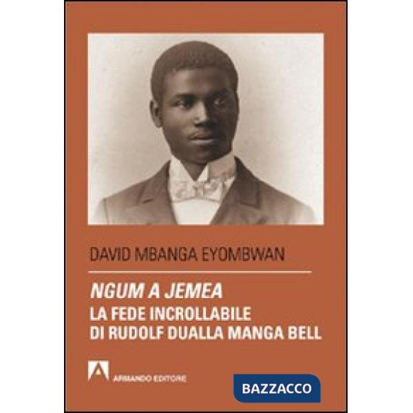 Ngum a jemea. La fede incrollabile di Rudolf Dualla Manga Bell