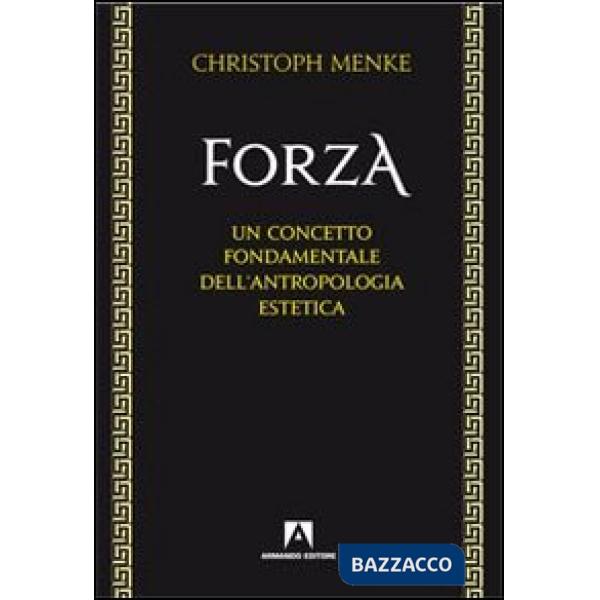 Forza. Un concetto fondamentale dell'antropologia estetica