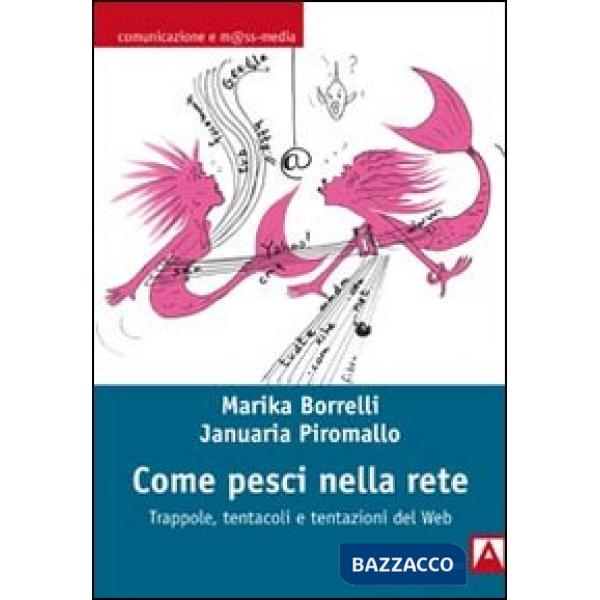 Come pesci nella rete. Trappole, tentacoli e tentazioni del web