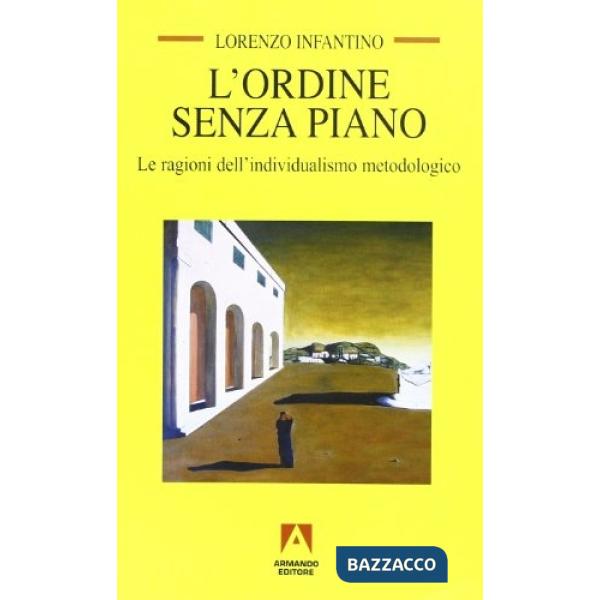 Ordine senza piano. Le ragioni dell'individualismo metodologico (L')