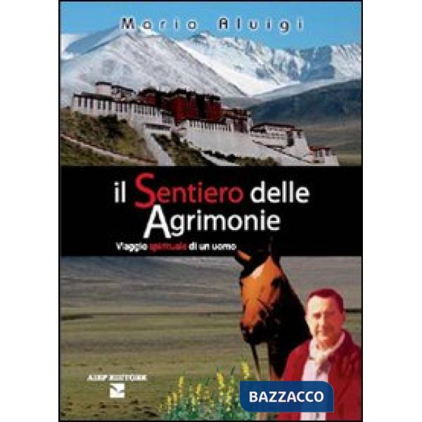 Sentiero delle agrimonie. Viaggio spirituale di un uomo (Il)